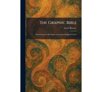 The Graphic Bible: From Genesis to Revelation in Animated Maps & Charts
