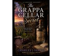 The Grappa Cellar Secret: A Vineyard Cozy Mystery of Family Lies, Buried Rivalries, and One Fatal Toast
