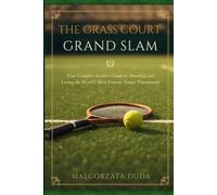 THE GRASS COURT GRAND SLAM: Your Complete Insider’s Guide to Attending and Loving the World’s Most Famous Tennis Tournament