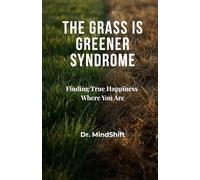 THE GRASS IS GREENER SYNDROME: Finding True Happiness Where You Are