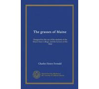 The grasses of Maine (Vol-1): Designed for the use of the students of the Maine State College, and the farmers of the State