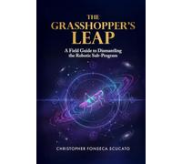 The Grasshopper's Leap: A Field Guide to Dismantling the Robotic Sub-Program