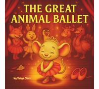THE GRATE ANIMAL BALLET: A heartwarming tale of dreams and magic