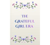The Grateful Girl Era: A Daily Gratitude Journal for Girls to Build Confidence, Positive Thinking, and Self-Love Every Day-100 Pages