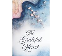 The Grateful Heart: Where Your Heart Awakens to Everyday Miracles - Gratitude Journal