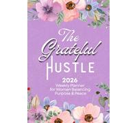 The Grateful Hustle: A 2026 Planner for Women: Balancing Purpose & Peace