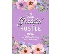 The Grateful Hustle: A 2026 Planner for Women: Balancing Purpose & Peace
