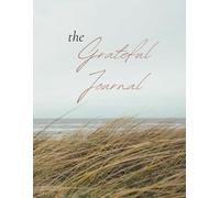 The Grateful Journal: Daily gratitude practice in 5 min, prompts, 119 pages, 8.5x11, daily journal pages: Gift for Women, Teens or Girls: