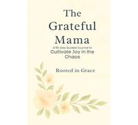 The Grateful Mama: A 90-Day Guided Journal to Cultivate Joy in the Chaos