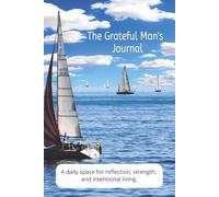 The Grateful Man's Journal: A daily space for reflection, strength, and intentional living.