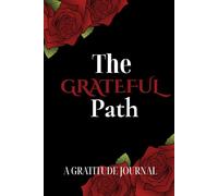 The Grateful Path: A Guided daily journal for Gratitude, Mindfulness, and Self-reflection in just 5 minutes a day