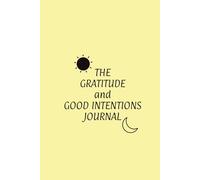 The Gratitude and Good Intentions Journal: HARDCOVER with Yellow cover