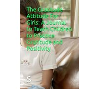 The Gratitude Attitude For Girls: A Journal to Teach Children to Practice Gratitude and Positivity
