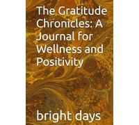 The Gratitude Chronicles: A Journal for Wellness and Positivity