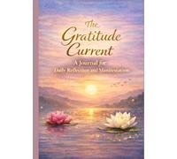 The Gratitude Current: A Journal for Daily Reflection and Manifestation