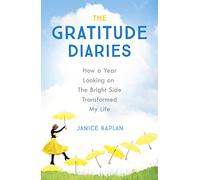 The Gratitude Diaries: How A Year Of Living Gratefully Changed My Life