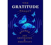 The Gratitude Effect: A 30-Day Faith-Filled Journey to Joy: A Guided Journal to Cultivate Thankfulness, Peace, and Joy
