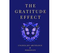 The Gratitude Effect - Draw Closer, Reflect Deeper, and Live Fuller: Daily Practice. Lasting Change. A Full Year of Power Through Gratitude.