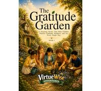 The Gratitude Garden: 12 Inspiring Stories That Help Children Practice Gratitude, Kindness, and Joy, Every Single Day.
