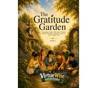 The Gratitude Garden: 12 Inspiring Stories That Help Children Practice Gratitude, Kindness, and Joy, Every Single Day.