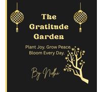 The Gratitude Garden: Plant Joy. Grow Peace. Bloom Every Day.