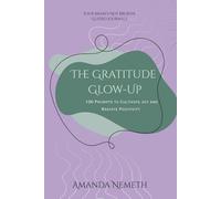 The Gratitude Glow-Up: 100 Prompts to Cultivate Joy and Radiate Positivity