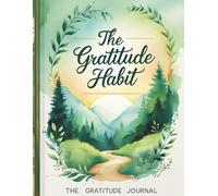 The Gratitude Habit: A Daily Journal to Cultivate Thankfulness, Joy, and a More Mindful Life