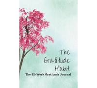 The Gratitude Habit (Blossom Edition): The 52-Week Gratitude Journal