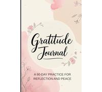The Gratitude Habit: Build Mindfulness in 90 Days, One Page at a Time