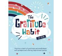 The Gratitude Habit for Kids: A Daily Gratitude Journal - Teach Children to Practice a Habit of Gratitude and Mindfulness with Prompts and Coloring Inspirational Quotes