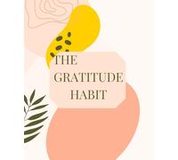 The Gratitude Habit: Your Daily Dose of Gratitude