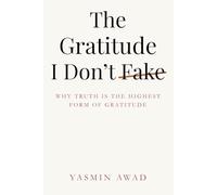 The Gratitude I Don’t Fake: Why Truth Is the Highest Form of Gratitude