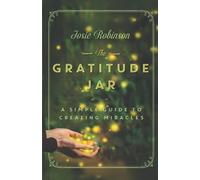 The Gratitude Jar: A Simple Guide to Creating Miracles