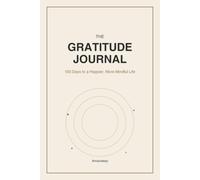 The Gratitude Journal: 100 Days to a Happier, More Mindful Life.