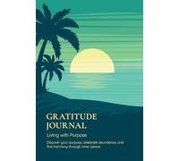 The Gratitude Journal: A 90 Day Journey to Gratitude for Purpose, Abundance & Spirituality
