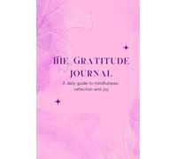 The Gratitude Journal: A daily guide to mindfulness, reflection and joy