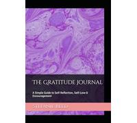 The Gratitude Journal: A Simple Guide to Self-Reflection, Self-Love & Encouragement