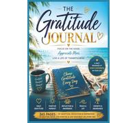 The Gratitude Journal: Focus on The Good | Appreciate More | Live a Life of Thankfulness