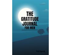 The Gratitude Journal for Men: A Practical Daily Workbook for Men to Develop Confidence, Self-Awareness & Inner Peace"