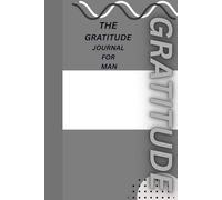 The Gratitude Journal for Men: Build Discipline, Reduce Stress & Create a Stronger Mindset in 5 Minutes a Day