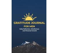 The Gratitude Journal For Men: Build Strength Through Gratitude