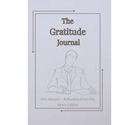 The Gratitude Journal for Men: Five Minutes - Reflection Every Day Built for Men Who Want Clarity, Not Clutter