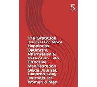 The Gratitude Journal for More Happiness, Optimism, Affirmation & Reflection - An Effective Manifestation Guide Journal, Undated Daily Journals for Women & Men