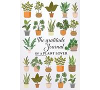 The Gratitude Journal for Plant Lovers: Unique Notebook for Relaxation and Mindfulness