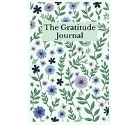 The Gratitude Journal: Un percorso quotidiano verso la consapevolezza, la serenità e la crescita interiore