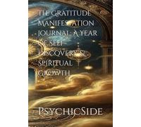 The Gratitude Manifestation Journal: A Year of Self-Discovery & Spiritual Growth