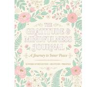 The Gratitude & Mindfulness Journal: A Journey to Inner Peace: 5-Minute Daily Prompts with Inspirational Quotes for Women and Men