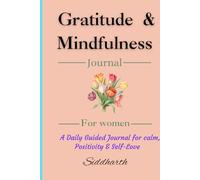 The Gratitude & Mindfulness Journal for women: A Daily Guided Journal for Calm, Positivity & Self-Love