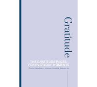 The Gratitude Pages: For Everyday Moments: Practice Mindfulness, Cultivate Growth, Embrace Joy