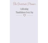 The Gratitude Planner: Cultivating Thankfulness Every Day